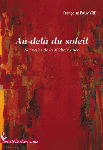 Couverture du livre « Au-delà du soleil » de Francoise Palmyre aux éditions Societe Des Ecrivains