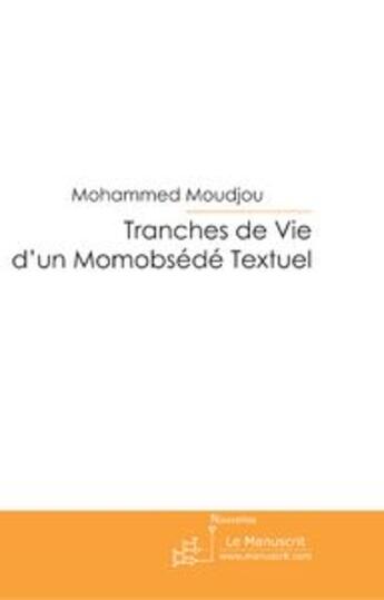 Couverture du livre « Tranches de vie d'un Momobsédé textuel » de Mohammed Moudjou aux éditions Le Manuscrit