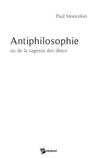 Couverture du livre « Antiphilosophie » de Jean-Claud Moncelon aux éditions Publibook