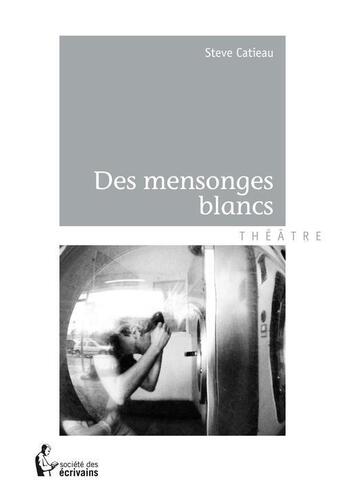 Couverture du livre « Des mensonges blancs » de Steve Catieau aux éditions Societe Des Ecrivains