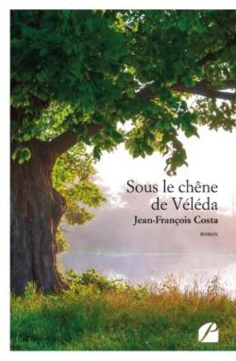 Couverture du livre « Sous le chêne de Véléda » de Jean-Francois Costa aux éditions Editions Du Panthéon