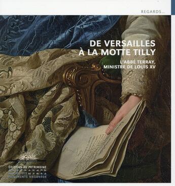 Couverture du livre « De Versailles à la Motte Tilly ; l'abbé Terray ministre de Louis XV » de Vincent Bastien et Gwenola Firmin aux éditions Editions Du Patrimoine