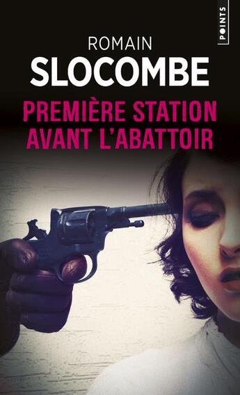 Couverture du livre « Première station avant l'abattoir » de Romain Slocombe aux éditions Points