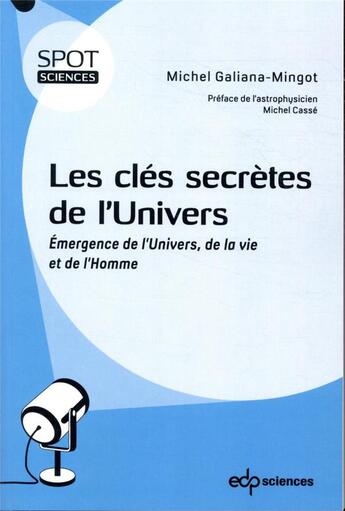 Couverture du livre « Les clés secrètes de l'univers ; émergence de l'Univers, de la vie et de l'Homme » de Michel Galiana-Mingot aux éditions Edp Sciences