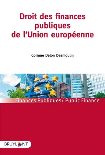 Couverture du livre « Droit des finances publiques de l'Union européenne » de Corinne Delon-Desmoulin aux éditions Bruylant