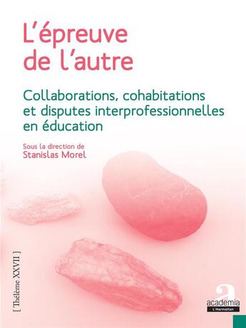 Couverture du livre « L'épreuve de l'autre ; collaborations, cohabitations et disputes interprofessionnelles en éducation » de Stanislas Morel aux éditions Academia