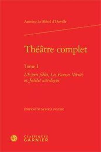 Couverture du livre « Théâtre complet Tome 1 ; l'esprit follet, les fausses vérités et Jodelet astrologue » de Antoine Le Metel D'Ouville aux éditions Classiques Garnier