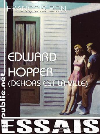 Couverture du livre « Edward Hopper ; dehors est la ville » de Francois Bon aux éditions Publie.net