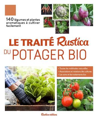 Couverture du livre « Le traité Rustica du potager bio ; 140 légumes et plantes aromatiques à cultiver facilement » de Christian Dudouet et Victor Renaud et Annie Lagueyrie-Kraps aux éditions Rustica