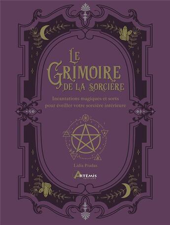 Couverture du livre « Le grimoire de la sorcière : incantations magiques et sorts pour éveiller votre sorcière intérieure » de Lidia Pradas aux éditions Artemis