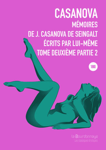 Couverture du livre « Memoires De J. Casanova De Seingalt, Ecrits Par Lui-Meme - Tome Deuxieme Partie 2 - 2eme Ed. » de Giacomo Casanova aux éditions La Bourdonnaye