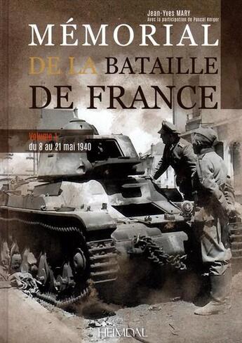 Couverture du livre « Mémorial de la bataille de France Tome 1 : du 8 au 21 mai 1940 » de Jean-Yves Mary et Pascal Kerger aux éditions Heimdal