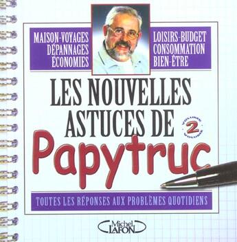 Couverture du livre « Les Nouvelles Astuces De Papytruc ; Toutes Les Reponses Aux Problemes Quotidiens » de Papytruc aux éditions Michel Lafon