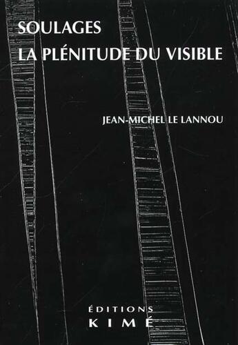 Couverture du livre « Soulages la plenitude du visible » de Le Lannou J-M. aux éditions Kime