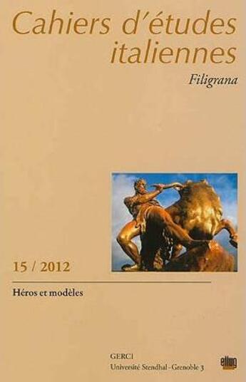 Couverture du livre « Cahiers d'etudes italiennes. filigrana, n 15 / 2012. heros et modele s » de Neppi Stolf Serge aux éditions Uga Éditions