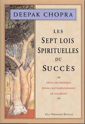 Couverture du livre « Les sept lois spirituelles du succès » de Deepak Chopra aux éditions Guy Trédaniel