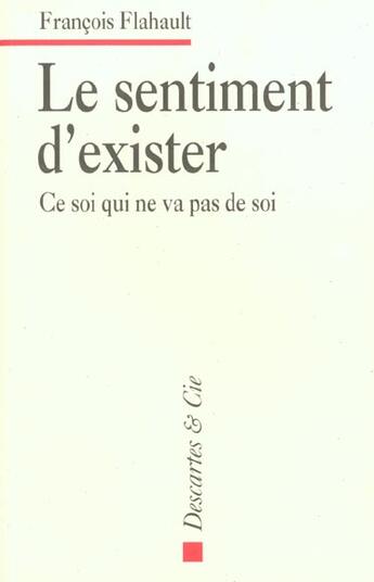 Couverture du livre « Le sentiment d exister » de Flahault F aux éditions Descartes & Cie