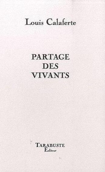 Couverture du livre « Partage des vivants » de Louis Calaferte aux éditions Tarabuste