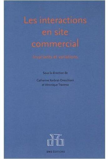 Couverture du livre « Les interactions en site commercial ; invariants et variations » de Catherine Kerbrat-Orecchioni et Veronique Traverso aux éditions Ens Lyon