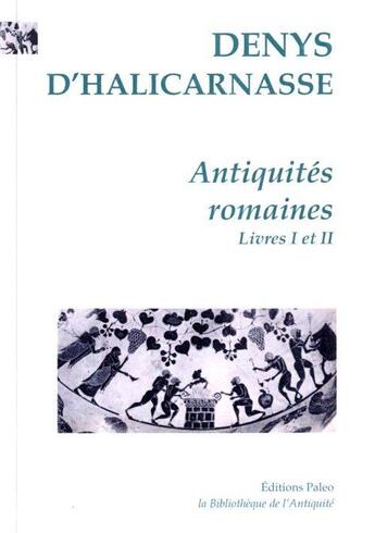 Couverture du livre « Antiquités romaines t.1 (livres 1 et 2) » de Denys D'Halicarnasse aux éditions Paleo