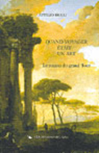 Couverture du livre « Quand voyager était un art t.6 ; le roman du grand tour » de Attilio Brilli aux éditions Monfort Gerard