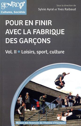 Couverture du livre « Pour en finir avec la fabrique des garçons t.2 ; loisir, sport, culture » de Yves Raibaud et Sylvie Ayral aux éditions Maison Sciences De L'homme D'aquitaine