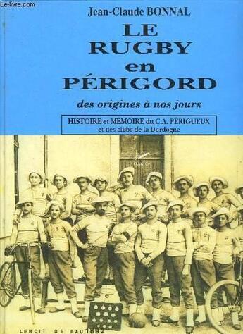 Couverture du livre « Le rugby en Périgord t.1 ; histoire et mémoire du CA Périgueux et des clubs de la Dordogne » de Jean-Claude Bonnal aux éditions P.l.b. Editeur