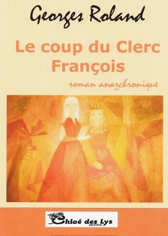 Couverture du livre « Le coup du Clerc François » de Georges Roland aux éditions Chloe Des Lys