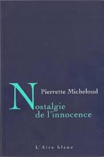 Couverture du livre « Nostalgie de l'innocence » de Pierrette Micheloud aux éditions Éditions De L'aire