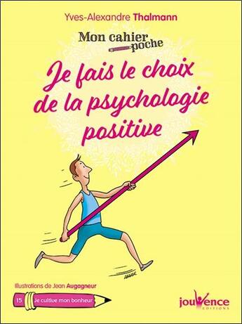 Couverture du livre « Mon cahier poche Tome 15 : je fais le choix de la psychologie positive ; je cultive mon bonheur » de Yves-Alexandre Thalmann et Jean Augagneur aux éditions Jouvence