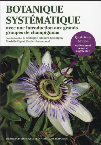 Couverture du livre « Botanique systématique ; avec une introduction aux grands groupes de champignons (4e édition) » de Rodolphe-Edouard Spichiger et Murielle Figeat et Daniel Jeanmonod aux éditions Ppur