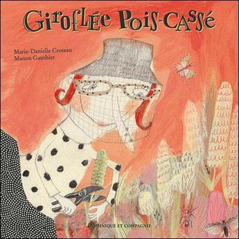 Couverture du livre « Giroflée pois-cassé » de Marie-Danielle Croteau et Manon Gauthier aux éditions Dominique Et Compagnie