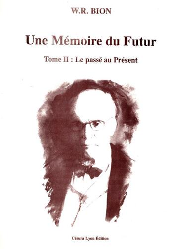 Couverture du livre « UNE MEMOIRE DU FUTUR T2 : LE PASSÉ AU PRÉSENT : Tome 2 : Le passé au présent » de Bion W.R. aux éditions Cesura