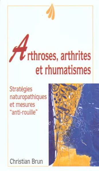 Couverture du livre « Arthroses , arthrites et rhumatismes » de Christian Brun aux éditions Trois Fontaines