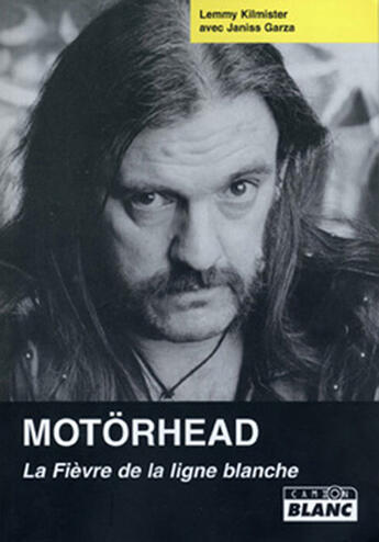 Couverture du livre « Motörhead ; la fièvre de la ligne blanche » de Lemmy Kilmister et Janiss Garza aux éditions Le Camion Blanc