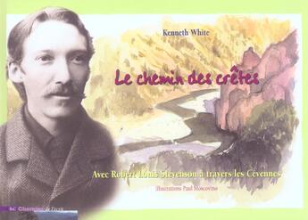 Couverture du livre « Le chemin des cretes ; avec robert-louis stevenson a travers les cevennes » de Kenneth White aux éditions Etudes Et Communication