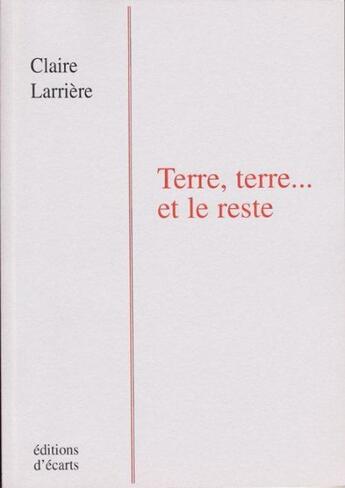 Couverture du livre « Terre, terre... et le reste » de Claire Larriere aux éditions Ecarts