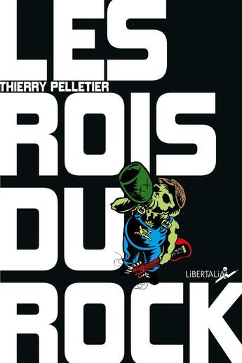 Couverture du livre « Les rois du rock » de Thierry Pelletier aux éditions Libertalia