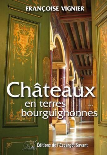 Couverture du livre « Châteaux en terres bourguignonnes » de Francoise Vignier aux éditions L'escargot Savant