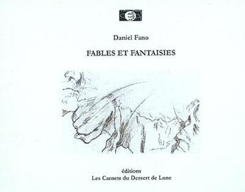 Couverture du livre « Fables et fantaisies » de Daniel Fano aux éditions Les Carnets Du Dessert De Lune