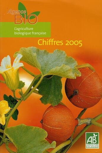 Couverture du livre « L'agriculture biologique francaise ; chiffres 2005 » de  aux éditions Documentation Francaise