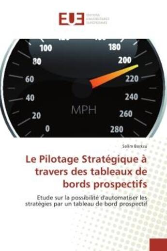 Couverture du livre « Le Pilotage Strategique a travers des tableaux de bords prospectifs : Etude sur la possibilite d'automatiser les strategies par un tableau de bord prospectif » de Selim Berksu aux éditions Editions Universitaires Europeennes