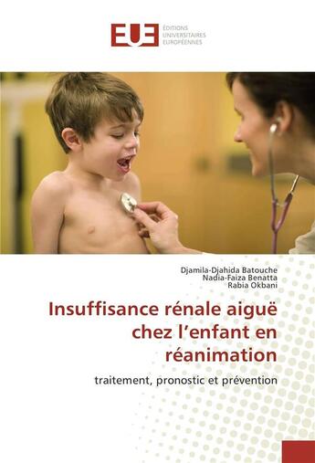 Couverture du livre « Insuffisance renale aigue chez l'enfant en reanimation » de Batouche D-D. aux éditions Editions Universitaires Europeennes