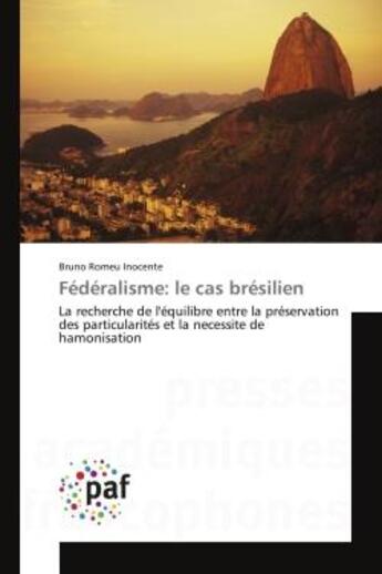 Couverture du livre « Fédéralisme: le cas brésilien : La recherche de l'équilibre entre la préservation des particularités et la necessite de hamonisation » de Bruno Romeu Inocente aux éditions Editions Universitaires Europeennes