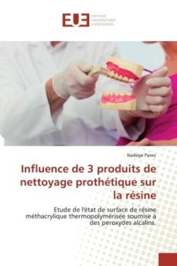 Couverture du livre « Influence de 3 produits de nettoyage prothétique sur la résine : Etude de l'état de surface de résine méthacrylique thermopolymérisée so » de Nadege Pavec aux éditions Editions Universitaires Europeennes