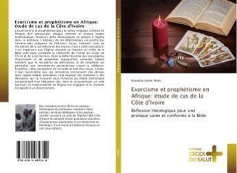 Couverture du livre « Exorcisme et prophétisme en Afrique: étude de cas de la Côte d'Ivoire » de Kouakou Junior Bony aux éditions Croix Du Salut