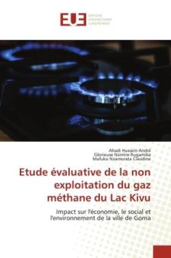 Couverture du livre « Etude évaluative de la non exploitation du gaz méthane du Lac Kivu : Impact sur l'économie, le social et l'environnement de la ville de Goma » de Ahadi Hussein André et Glorieuse Nsimire Rugamika et Mafuko Nzamurata Claudine aux éditions Editions Universitaires Europeennes