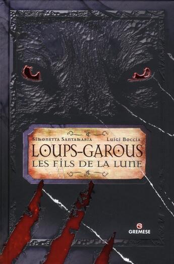 Couverture du livre « Loups-garous ; les fils de la lune » de Simonetta Santamaria et Luigi Boccia aux éditions Gremese
