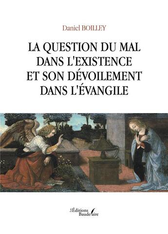 Couverture du livre « La question du mal dans l'existence et son dévoilement dans l'Évangile » de Daniel Boilley aux éditions Baudelaire