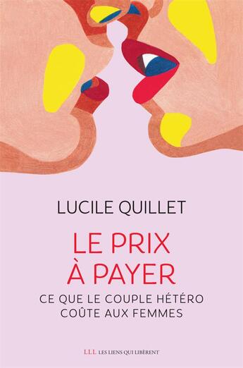 Couverture du livre « Le prix à payer : ce que le couple hétéro coûte aux femmes » de Lucile Quillet aux éditions Les Liens Qui Liberent